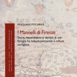 I Mannelli di Firenze. Storia, mecenatismo e identità di una famiglia fra cultura mercantile e cultura cortigiana Promozione