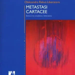 Metastasi cartacee. Intrecci tra neoplasia e letteratura Offerta Speciale