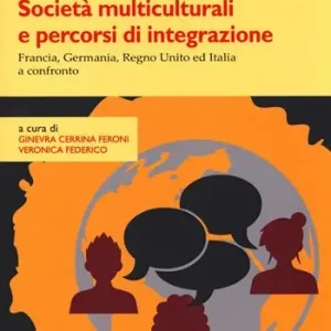 Offerta Speciale Società multiculturali e percorsi di integrazione. Francia, Germania, Regno Unito ed Italia a confronto