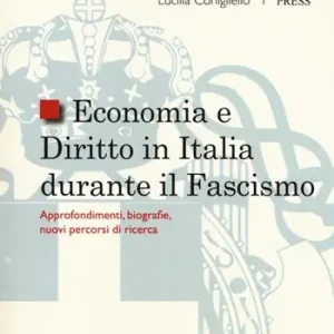 Solo Oggi Economia e diritto in Italia durante il fascismo. Approfondimenti, biografie, nuovi percorsi di ricerca