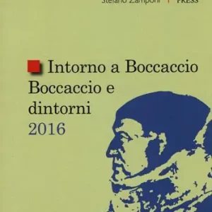 Intorno a Boccaccio/Boccaccio e dintorni 2016. Atti del Seminario internazionale di studi (Certaldo Alta, 9 settembre 2016) Offerta Del Giorno