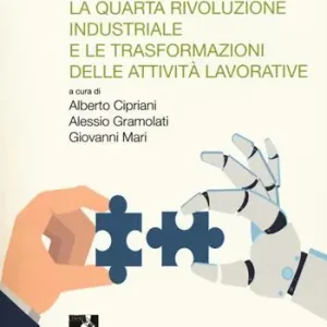 Popolare Il lavoro 4.0. La quarta rivoluzione industriale e le trasformazioni delle attività lavorative