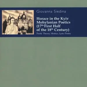 Horace in the kyiv mohylanian poetics (17th-first half of the 18th century). Poetic theory, metrics, lyric poetry Bestseller