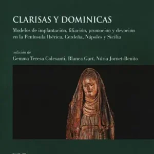 Clarisas y dominicas. Modelos de implantación, filiación, promoción y devoción en la Península Ibérica, Cerdeña, Nápoles y Sicilia Offerta Del Giorno