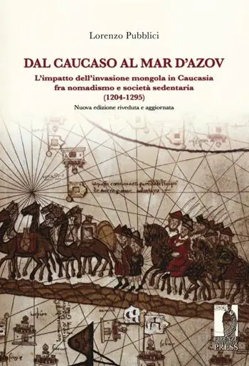 Compra Oggi Stesso Dal Caucaso al Mar d‘Azov. L‘impatto dell‘invasione mongola in Caucasia fra nomadismo e società sedentaria (1204-1295). Nuova ediz.