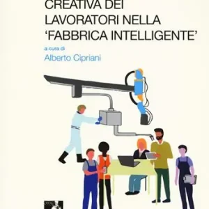 Partecipazione creativa dei lavoratori nella «fabbrica intelligente». Atti del Seminario (Roma, 13 ottobre 2017) Prezzo Conveniente