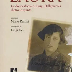 Laura. La dodecafonia di Luigi Dallapiccola dietro le quinte Compra Online