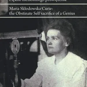Saldi Maria Sklodowska Curie. Piekno niezlomnego poswiecenia. Ediz. polacca e inglese