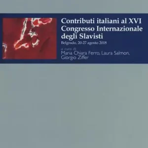Offerta Limitata Contributi italiani al 16º Congresso internazionale degli slavisti (Belgrado, 20-27 agosto 2018)