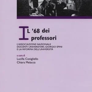 Il ‘68 dei professori l‘Associazione nazionale docenti universitari, Giorgio Spini e la riforma dell‘Università. Atti del Convegno «L‘Archivio dell‘ANDU (1968-1971)» (Firenze, 23 settembre 2016) Direttamente Dal Produttore
