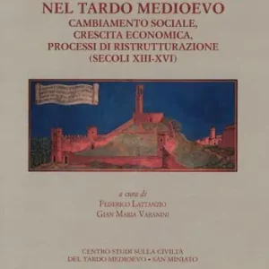 I centri minori italiani nel tardo Medioevo. Cambiamento sociale, crescita economica, processi di ristrutturazione (secoli XIII-XVI) Scelto Dai Clienti