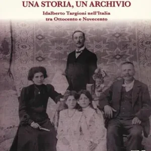 Una storia, un archivio. Idalberto Targioni nell’Italia tra Ottocento e Novecento Offerta Limitata