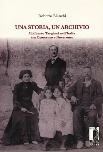 Una storia, un archivio. Idalberto Targioni nell’Italia tra Ottocento e Novecento Offerta Limitata