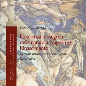 La scienza e i segreti della natura a Napoli nel Rinascimento. La magia naturale di Giovan Battista Della Porta Compra Oggi Stesso