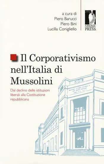 Il corporativismo nell‘Italia di Mussolini. Dal declino delle istituzioni liberali alla Costituzione repubblicana Occasione Imperdibile