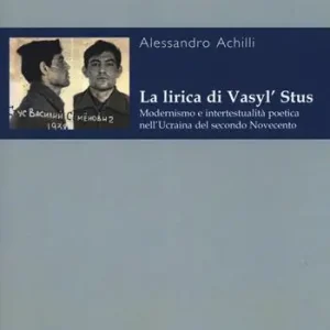 La lirica di Vasyl’ Stus. Modernismo e intertestualità poetica nell’Ucraina del secondo Novecento Novità