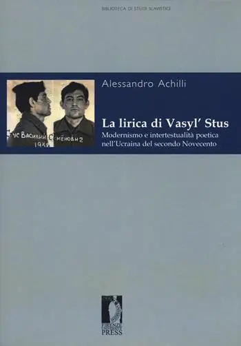 La lirica di Vasyl’ Stus. Modernismo e intertestualità poetica nell’Ucraina del secondo Novecento Novità