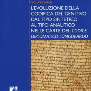 Nuova Collezione L‘evoluzione della codifica del genitivo dal tipo sintetico al tipo analitico nelle carte del «Codice diplomatico longobardo»