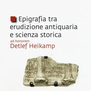 Compra Online Epigrafia tra erudizione antiquaria e scienza storica. Ad honorem Detlef Heikamp