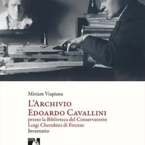 Offerta Lampo L‘archivio Edoardo Cavallini presso la biblioteca del conservatorio Luigi Cherubini di Firenze. Inventario
