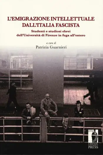 L‘emigrazione intellettuale dall‘Italia fascista. Studenti e studiosi ebrei dell’Università di Firenze in fuga all’estero Reso Gratuito