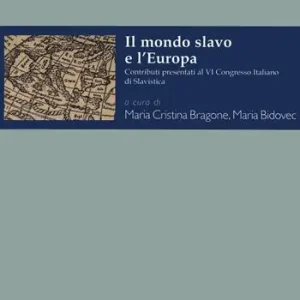 Il mondo slavo e l‘Europa. Contributi presentati al VI Congresso Italiano di Slavistica (Torino, 28-30 settembre 2016) Non Perdere