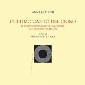 Offerta Limitata L‘ ultimo canto del cigno. Il delitto Notarbartolo a Firenze (un processo di mafia)