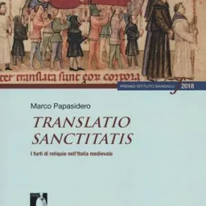 Translatio sanctitatis. I furti di reliquie nell‘Italia medievale Scelto Dai Clienti