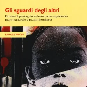 Compra Oggi Stesso Gli sguardi degli altri. Filmare il paesaggio urbano come esperienza multi-culturale e multi-identitaria