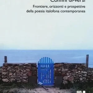 Confini di-versi. Frontiere, orizzonti e prospettive della poesia italofona contemporanea Di Tendenza