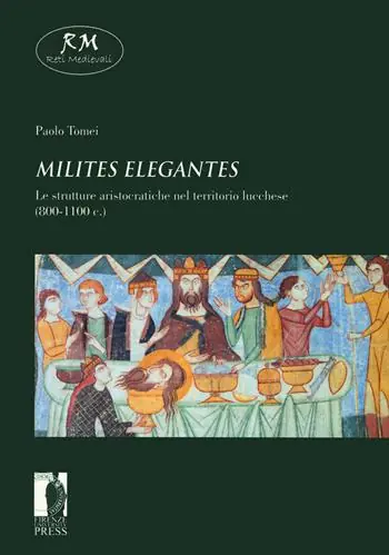 «Milites elegantes». Le strutture aristocratiche nel territorio lucchese (800-1100 c.) Spedito Oggi