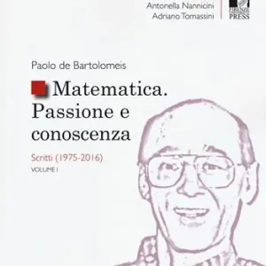 Consegna Rapida Matematica. Passione e conoscenza. Vol. 1 Scritti (1975-2016).