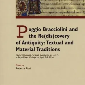 Economico Poggio Bracciolini and the re(dis)covery of antiquity textual and material traditions. Proceedings of the symposium held at Bryn Mawr College on April 8-9, 2016