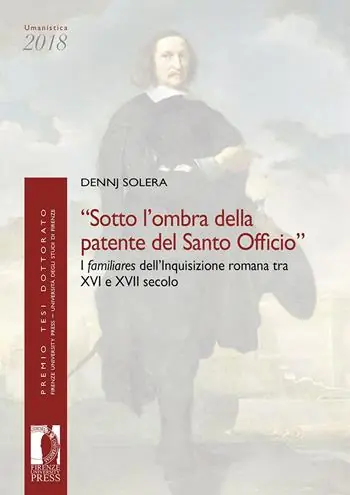 «Sotto l‘ombra della patente del Santo Officio». I familiares dell‘Inquisizione romana tra XVI e XVII secolo Bestseller