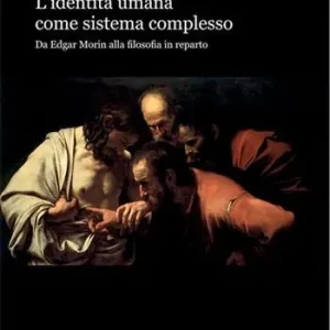 Occasione Imperdibile L‘ identità umana come sistema complesso. Da Edgar Morin alla filosofia in reparto