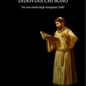 Indovina chi sono. Per uno studio degli Aenigmata Tullii Bestseller