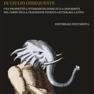 Esclusivo I monstra nel Prodigiorum liber di Giulio Ossequente. Una prospettiva interdisciplinare sulla deformità del corpo nella tradizione storico-letteraria latina