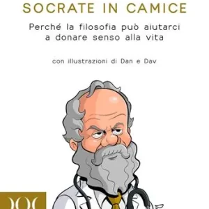 Offerta Speciale Socrate in camice. Perché la filosofia può aiutarci a donare senso alla vita. Con illustrazioni di Dan e Dav