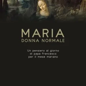 Nuovo Arrivo Maria donna normale. Un pensiero al giorno di Papa Francesco per il mese Mariano. Ediz. ad alta leggibilità