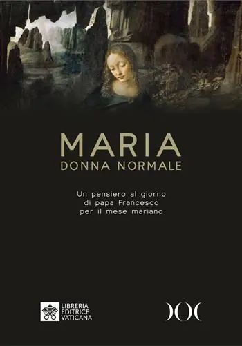 Nuovo Arrivo Maria donna normale. Un pensiero al giorno di Papa Francesco per il mese Mariano. Ediz. ad alta leggibilità