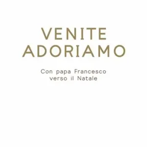 Venite Adoriamo. Con papa Francesco verso il Natale. Ediz. ad alta leggibilità Offerta Limitata