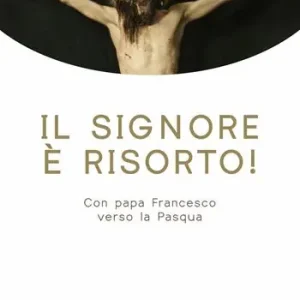 Il Signore è risorto! Con papa Francesco verso la Pasqua. Ediz. ad alta leggibilità Affare
