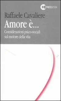 Amore è... Considerazioni psico-sociali sul motore della vita Offerta Lampo