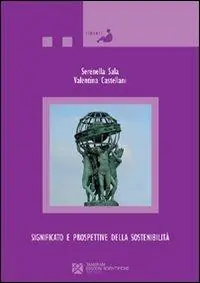 Significato e prospettive della sostenibilità. Il ruolo del mondo accademico, delle istituzioni, della scuola e delle imprese per lo sviluppo sostenibile Nuovo Arrivo
