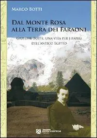 Dal Monte Rosa alla terra dei faraoni. Giuseppe Botti, una vita per i papiri dell‘antico Egitto Sconto