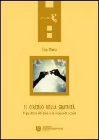 Prezzo Conveniente Il circolo della gratuità. Il paradosso del dono e la reciprocità sociale