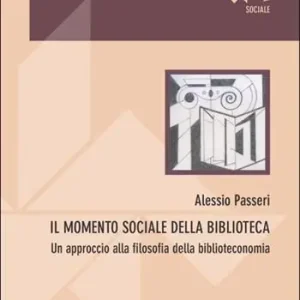 Offerta Lampo Il momento sociale della biblioteca. Un approccio alla filosofia della biblioteconomia