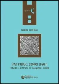 Spazi pubblici, discorsi segreti. Istruzioni e settarismo nel Risorgimento italiano Prezzo Scontato