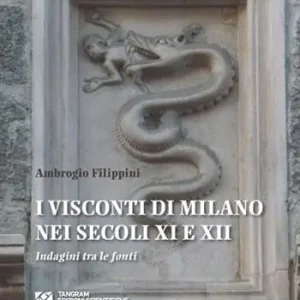 I Visconti di Milano nei secoli XI e XII. Indagini tra le fonti Reso Gratuito