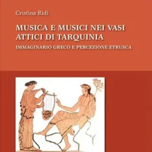 Compra Adesso Musica e musici nei vasi attici di Tarquinia. Immaginario greco e percezione etrusca